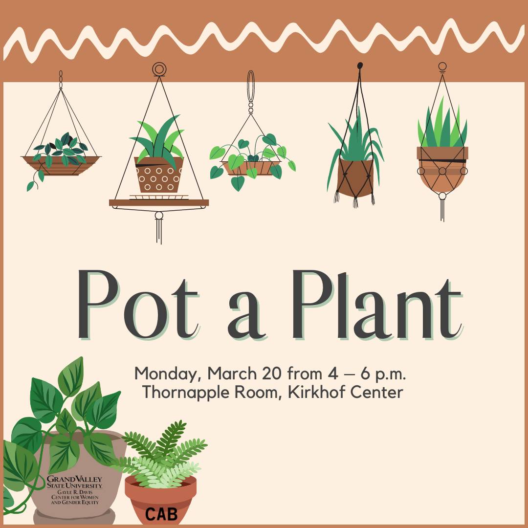 Pot a Plant Monday, March 20 from 4 - 6 p.m. Thornapple Room, Kirkhof Center